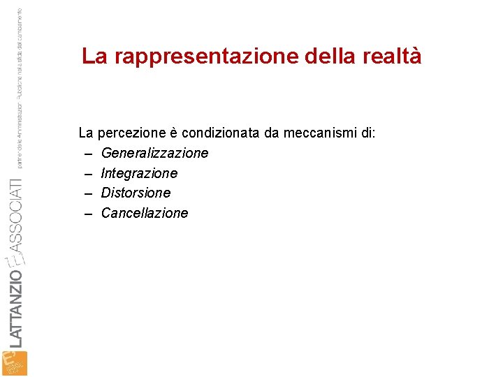 La rappresentazione della realtà La percezione è condizionata da meccanismi di: – Generalizzazione –