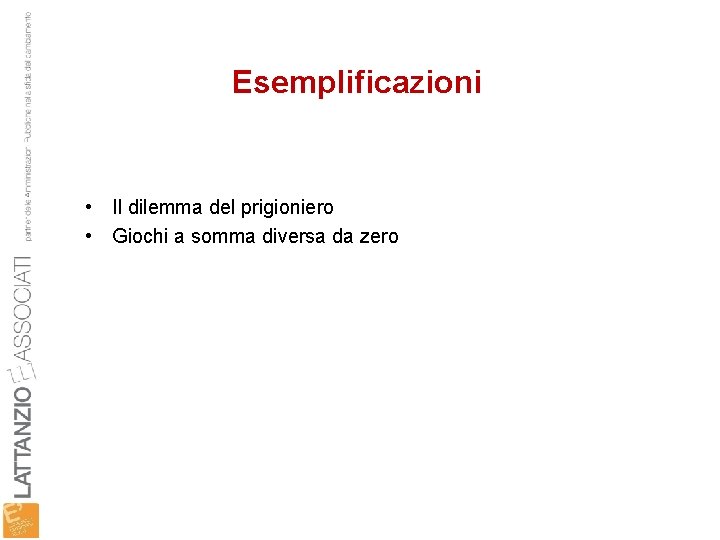 Esemplificazioni • Il dilemma del prigioniero • Giochi a somma diversa da zero 