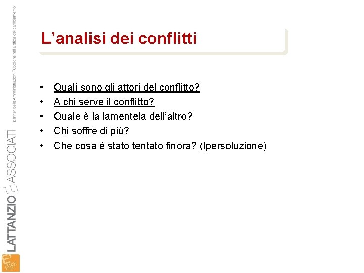 L’analisi dei conflitti • • • Quali sono gli attori del conflitto? A chi