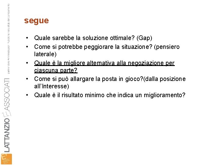 segue • Quale sarebbe la soluzione ottimale? (Gap) • Come si potrebbe peggiorare la