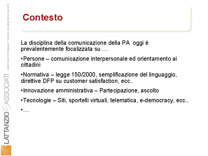 Contesto La disciplina della comunicazione della PA oggi è prevalentemente focalizzata su … •