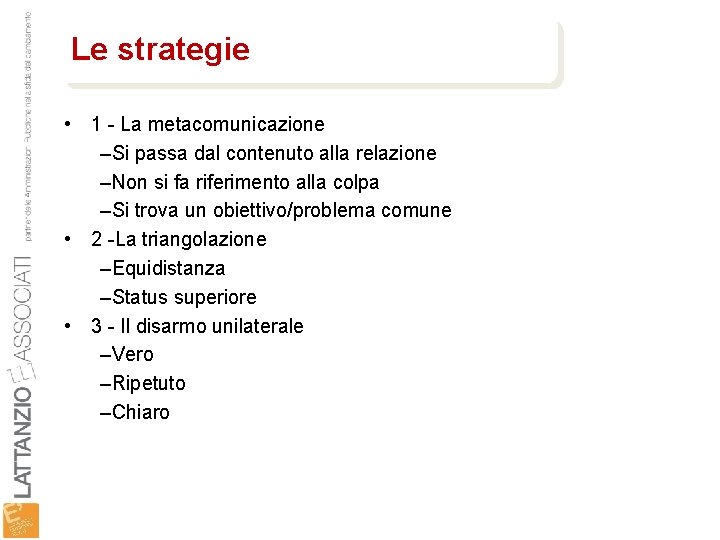 Le strategie • 1 - La metacomunicazione –Si passa dal contenuto alla relazione –Non