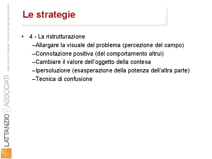 Le strategie • 4 - La ristrutturazione –Allargare la visuale del problema (percezione del