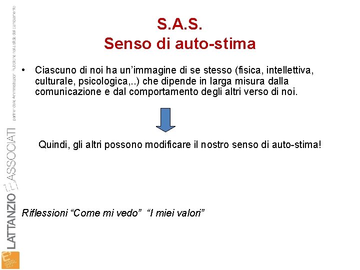 S. A. S. Senso di auto-stima • Ciascuno di noi ha un’immagine di se