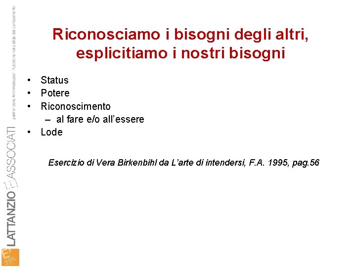 Riconosciamo i bisogni degli altri, esplicitiamo i nostri bisogni • Status • Potere •