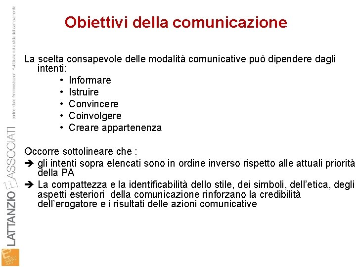 Obiettivi della comunicazione La scelta consapevole delle modalità comunicative può dipendere dagli intenti: •