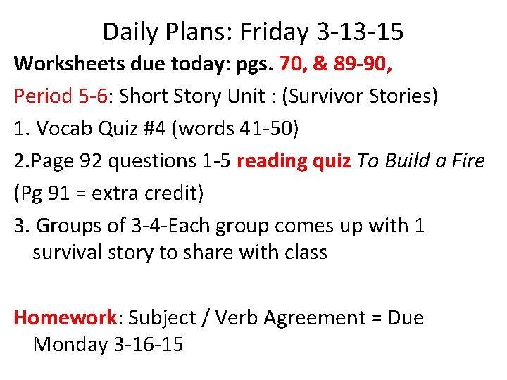 Daily Plans: Friday 3 -13 -15 Worksheets due today: pgs. 70, & 89 -90,