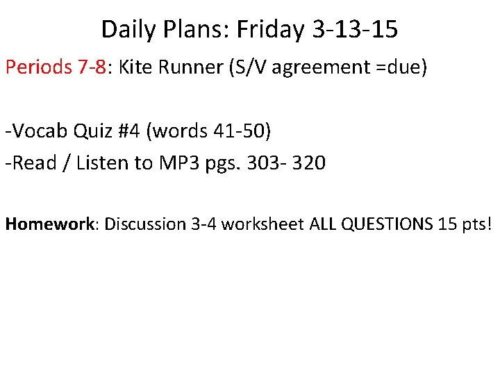 Daily Plans: Friday 3 -13 -15 Periods 7 -8: Kite Runner (S/V agreement =due)