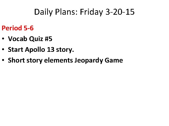 Daily Plans: Friday 3 -20 -15 Period 5 -6 • Vocab Quiz #5 •