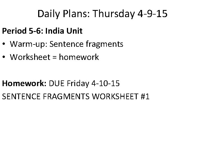 Daily Plans: Thursday 4 -9 -15 Period 5 -6: India Unit • Warm-up: Sentence