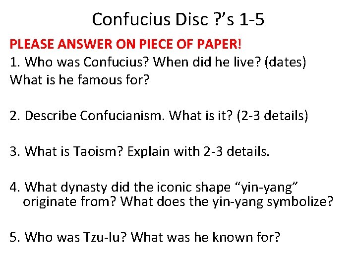 Confucius Disc ? ’s 1 -5 PLEASE ANSWER ON PIECE OF PAPER! 1. Who