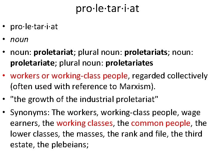 pro·le·tar·i·at • noun: proletariat; plural noun: proletariats; noun: proletariate; plural noun: proletariates • workers
