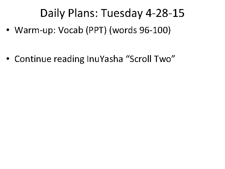 Daily Plans: Tuesday 4 -28 -15 • Warm-up: Vocab (PPT) (words 96 -100) •