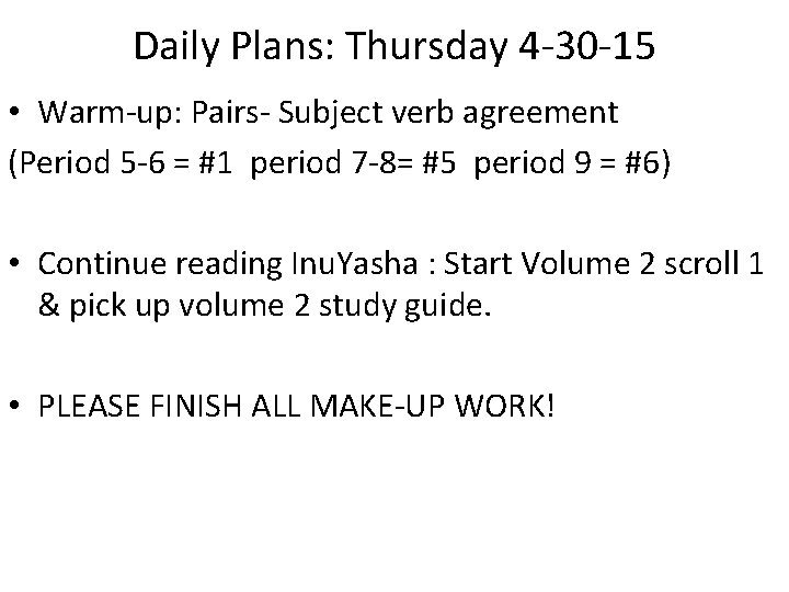 Daily Plans: Thursday 4 -30 -15 • Warm-up: Pairs- Subject verb agreement (Period 5