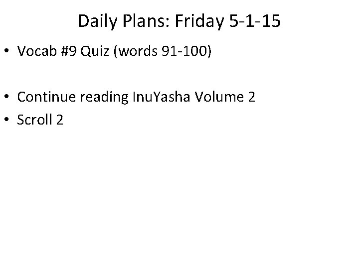 Daily Plans: Friday 5 -1 -15 • Vocab #9 Quiz (words 91 -100) •