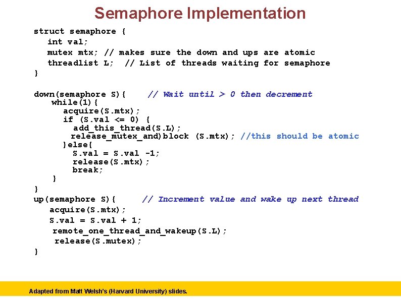 Semaphore Implementation struct semaphore { int val; mutex mtx; // makes sure the down