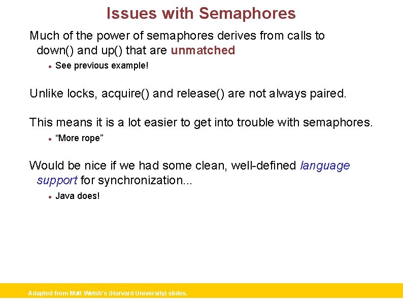 Issues with Semaphores Much of the power of semaphores derives from calls to down()