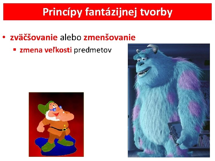 Princípy fantázijnej tvorby • zväčšovanie alebo zmenšovanie § zmena veľkosti predmetov 