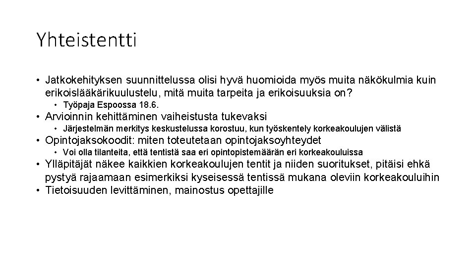 Yhteistentti • Jatkokehityksen suunnittelussa olisi hyvä huomioida myös muita näkökulmia kuin erikoislääkärikuulustelu, mitä muita