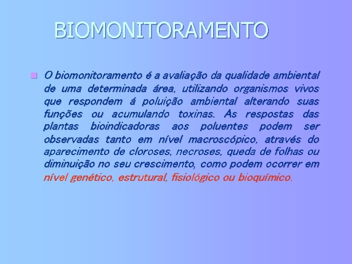 BIOMONITORAMENTO n O biomonitoramento é a avaliação da qualidade ambiental de uma determinada área,