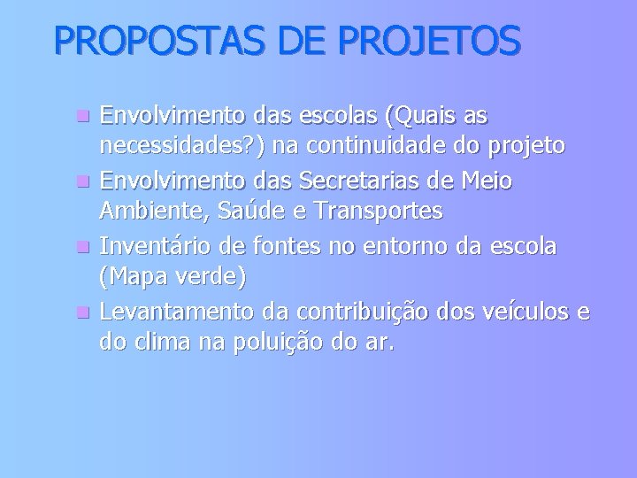 PROPOSTAS DE PROJETOS n n Envolvimento das escolas (Quais as necessidades? ) na continuidade