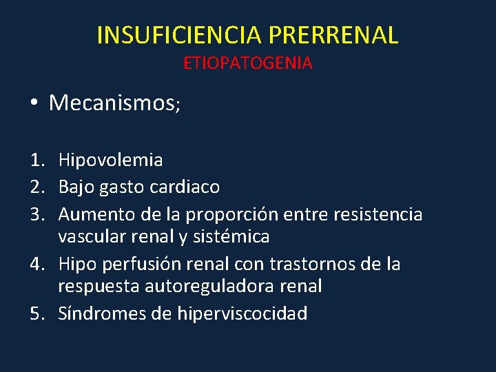INSUFICIENCIA PRERRENAL ETIOPATOGENIA • Mecanismos; 1. Hipovolemia 2. Bajo gasto cardiaco 3. Aumento de