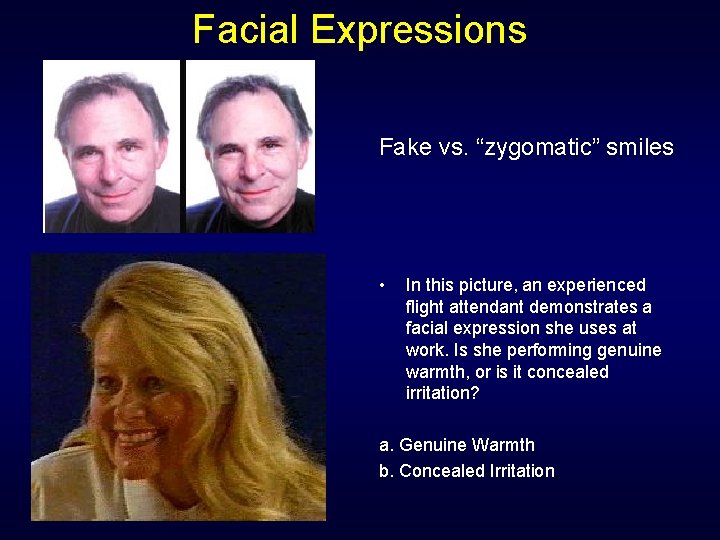 Facial Expressions Fake vs. “zygomatic” smiles • In this picture, an experienced flight attendant Facial Expressions Fake vs. “zygomatic” smiles • In this picture, an experienced flight attendant