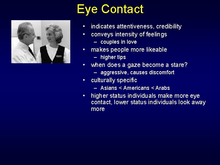 Eye Contact • indicates attentiveness, credibility • conveys intensity of feelings – couples in Eye Contact • indicates attentiveness, credibility • conveys intensity of feelings – couples in