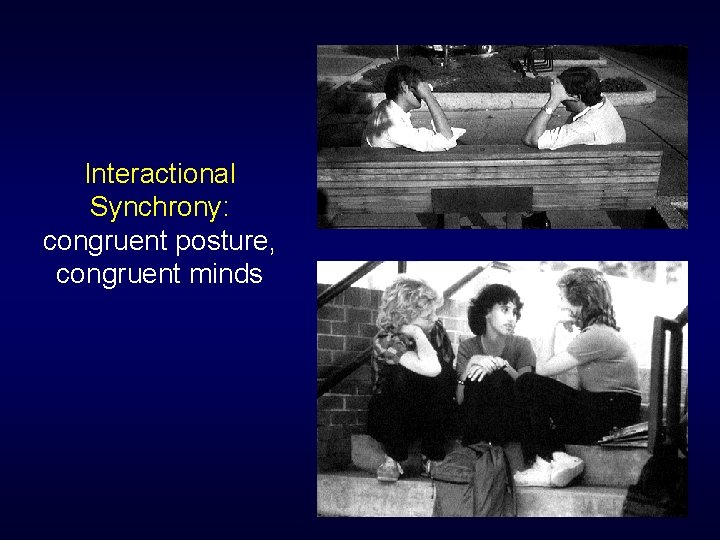 Interactional Synchrony: congruent posture, congruent minds Interactional Synchrony: congruent posture, congruent minds