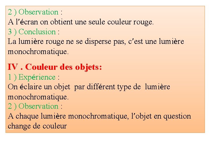 2 ) Observation : A l’écran on obtient une seule couleur rouge. 3 )