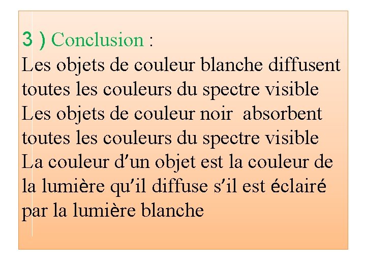 3 ) Conclusion : Les objets de couleur blanche diffusent toutes les couleurs du