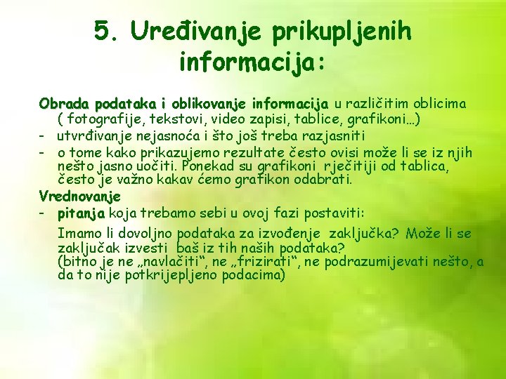 5. Uređivanje prikupljenih informacija: Obrada podataka i oblikovanje informacija u različitim oblicima ( fotografije,