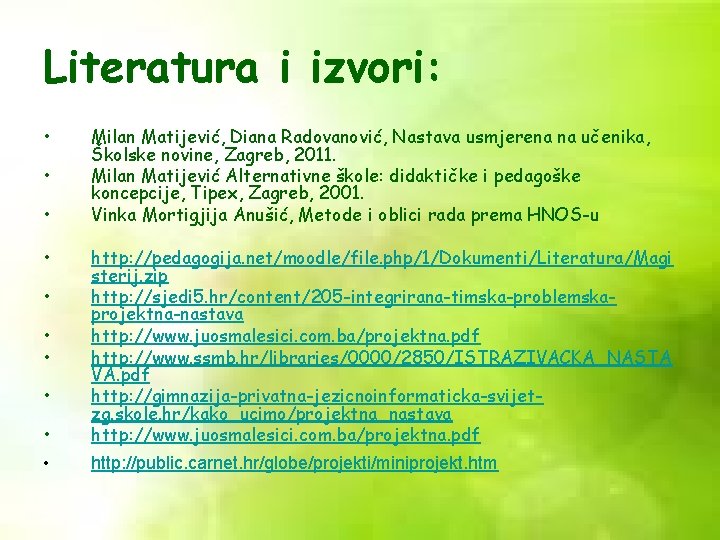 Literatura i izvori: • • Milan Matijević, Diana Radovanović, Nastava usmjerena na učenika, Školske