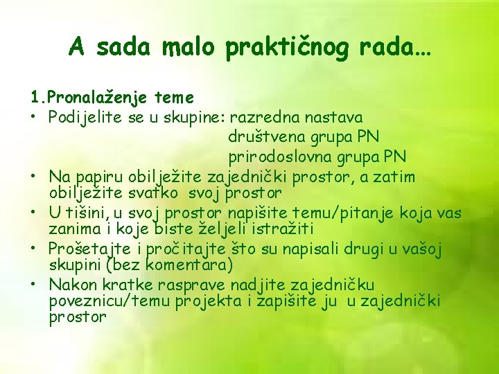 A sada malo praktičnog rada… 1. Pronalaženje teme • Podijelite se u skupine: razredna