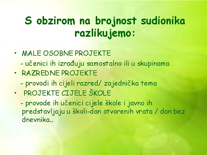 S obzirom na brojnost sudionika razlikujemo: • MALE OSOBNE PROJEKTE - učenici ih izrađuju