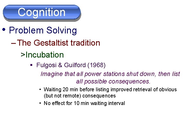 Cognition • Problem Solving – The Gestaltist tradition >Incubation § Fulgosi & Guilford (1968)