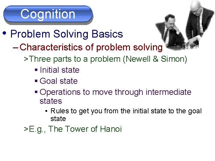 Cognition • Problem Solving Basics – Characteristics of problem solving > Three parts to