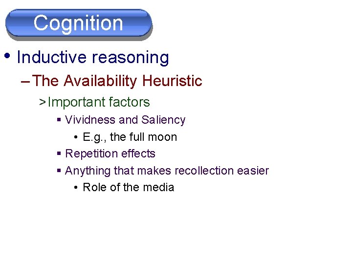 Cognition • Inductive reasoning – The Availability Heuristic > Important factors § Vividness and