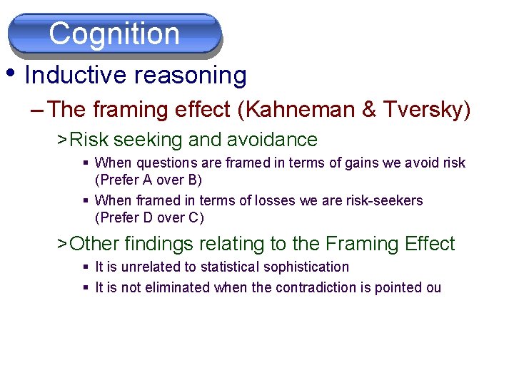 Cognition • Inductive reasoning – The framing effect (Kahneman & Tversky) > Risk seeking