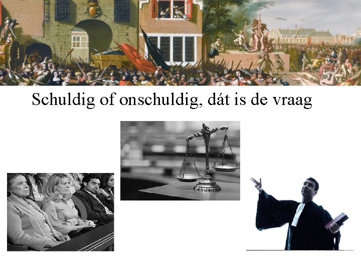 Schuldig of onschuldig, dát is de vraag 