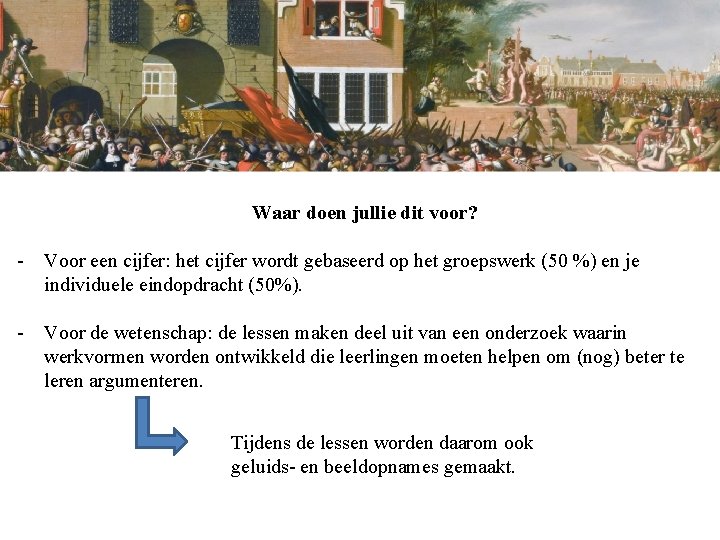 Waar doen jullie dit voor? - Voor een cijfer: het cijfer wordt gebaseerd op