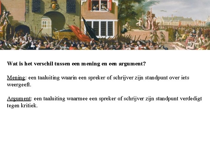 Wat is het verschil tussen een mening en een argument? Mening: een taaluiting waarin