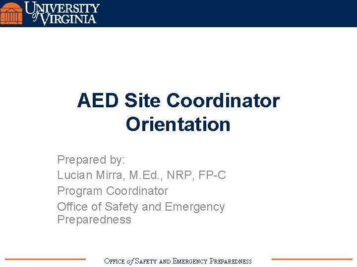 AED Site Coordinator Orientation Prepared by: Lucian Mirra, M. Ed. , NRP, FP-C Program