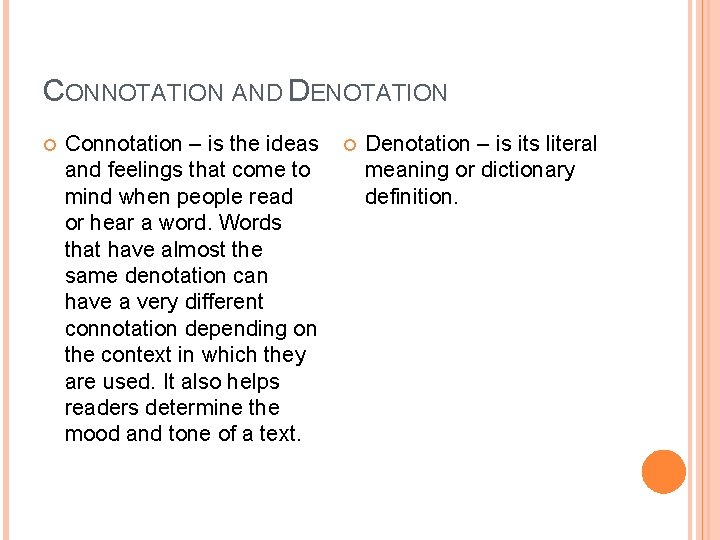 CONNOTATION AND DENOTATION Connotation – is the ideas and feelings that come to mind