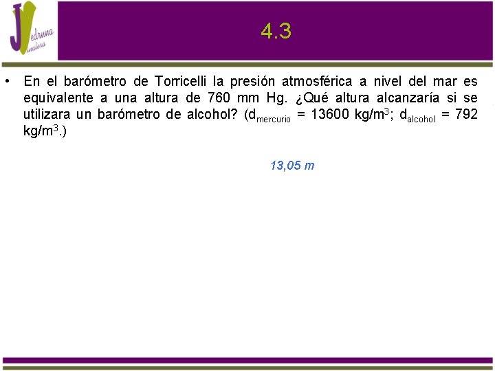 4. 3 • En el barómetro de Torricelli la presión atmosférica a nivel del