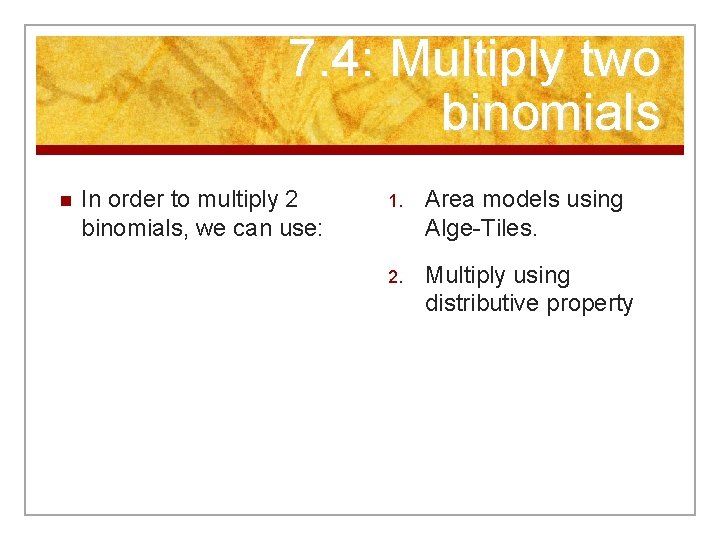 7. 4: Multiply two binomials n In order to multiply 2 binomials, we can