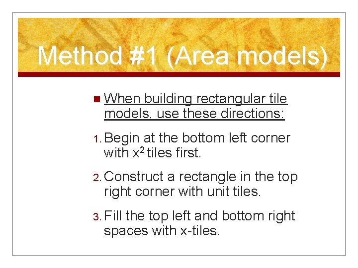 Method #1 (Area models) n When building rectangular tile models, use these directions: 1.