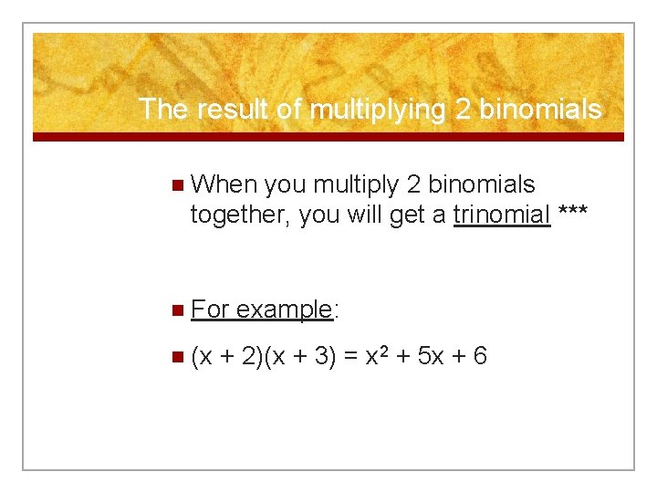 The result of multiplying 2 binomials n When you multiply 2 binomials together, you