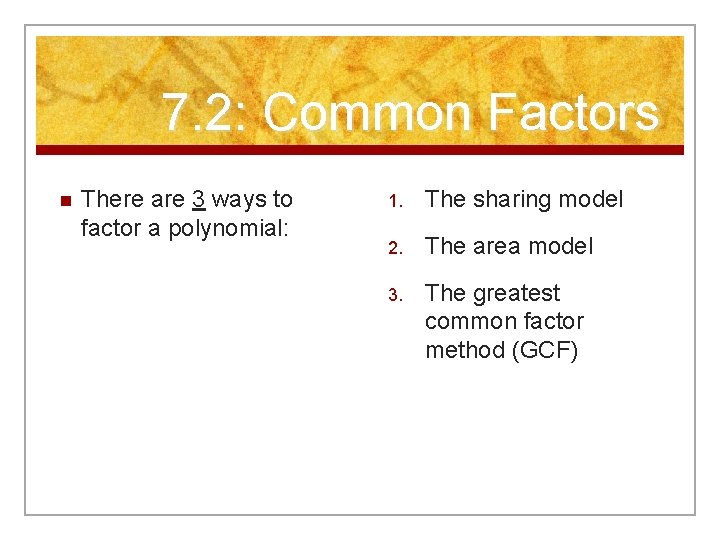 7. 2: Common Factors n There are 3 ways to factor a polynomial: 1.