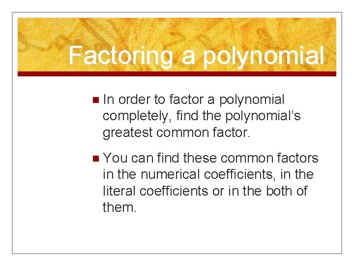 Factoring a polynomial n In order to factor a polynomial completely, find the polynomial’s